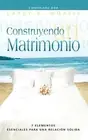 CONSTRUYENDO UN MATRIMONIO (Spanish: Making a Marriage) by Larry R. Morris (Span