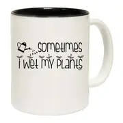 Sometimes Wet My Plants Mug Cup