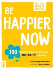 Be Happier Now: 100 Simple Ways to Become Instantly Happier by Jacob Sager Weins