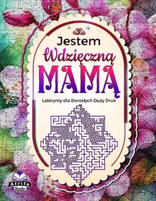 Jestem Wdziczn Mam: Labirynty dla Doroslych Du?y Druk. Wdzi?czne Wiadomo?ci do M