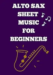 Alto sax sheet music for beginners: Selection of Saxophone famous songs arranged for beginners