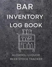 Bar Inventory Log Book – Alcohol, Liquor & Beer Stock Tracker for Bar Owners and Bartenders: Undated Beverage Inventory Record Book | 120 Pages | Perfect for Pubs, Restaurants, Cocktail Bars & Clubs