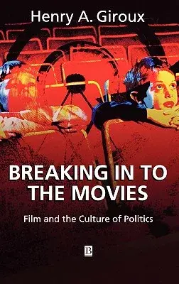 Breaking in to the Movies: Film and the Culture of Politics