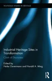 Industrial Heritage Sites in Transformation: Clash of Discourses by Harald A. Mi