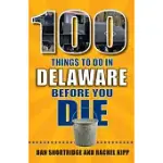 100 THINGS TO DO IN DELAWARE BEFORE YOU DIE