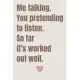 Me talking. You pretending to listen. So fare it’’s worked out well.: Valentine’’s Day Gift - Blush Notebook in a cute Design - 6