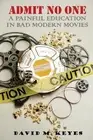 Admit No One: A Painful Education in Bad Modern Movies by David M. Keyes (Englis