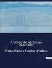 Mana Maria e Contos Avulsos by Ant?nio de Alc?ntara Machado Paperback Book