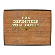 Ive Definitely Still Got It - Funny Novelty Doormat Man Cave Floor mat