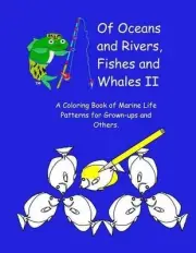 Of Oceans and Rivers, Fishes and Whales II: A Coloring Book of Marine Life Patte