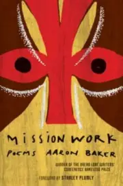 Mission Work : Poems by Aaron Baker (2008, Trade Paperback)