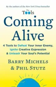 Coming Alive: 4 Tools to Defeat Your Inner Enemy, Ignite Creative Expression &..