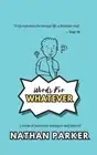 Words for Whatever by Nathan Parker Paperback Book
