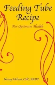 Feeding Tube Recipe for Optimum Health (Healing Diet) by Addison, Nancy