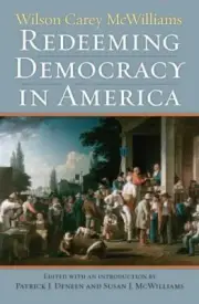 Redeeming Democracy in America, Hardcover by McWilliams, Wilson C.; Deneen, P...