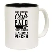 Dont Mess With Chefs We Get Paid To Chop Things Chef Mug Cup
