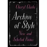 ARCHIVE OF STYLE: NEW AND SELECTED POEMS