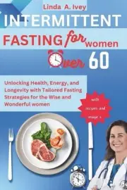 INTERMITTENT FASTING for Women Over 60: Unlocking Health, Energy, and Longevity