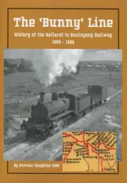 The 'Bunny' Line - History of the Ballarat to Bunninyong Railway by Norman Hough