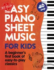 Easy Piano Sheet Music for Kids: a Beginners First Book of Easy to Play Classics