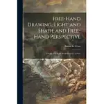 FREE-HAND DRAWING, LIGHT AND SHADE AND FREE-HAND PERSPECTIVE: FOR THE USE OF ART STUDENTS AND TEACHERS