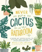 Never Put a Cactus in the Bathroom: