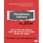 DISCIPLINARY LITERACY IN ACTION: HOW TO CREATE AND SUSTAIN A SCHOOL-WIDE CULTURE OF DEEP READING, WRITING, AND THINKING