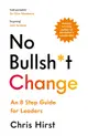 No Bullsh*t Change: An 8 Step Guide for Leaders