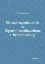 Sistemi Organizzativi: Tra Dipartimentalizzazione e Benchmarking by Vito Ruberto