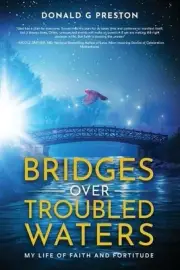 Bridges Over Troubled Waters: My Life of Faith and Fortitude by Donald G. Presto
