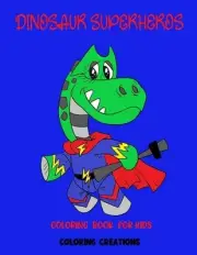 Dinosaur Superhero Coloring Book: Fun for All Ages by Creative Coloring Paperbac