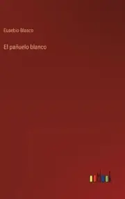 El pauelo blanco by Eusebio Blasco Hardcover Book