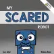 My Scared Robot: A Children’s Social Emotional Book About Managing Feelings of Fear and Worry