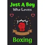 JUST A BOY WHO LOVES BOXING: A SUPER CUTE BOXING NOTEBOOK JOURNAL OR DAIRY - BOXING LOVERS GIFT FOR BOYS - BOXING LOVERS LINED NOTEBOOK JOURNAL (6