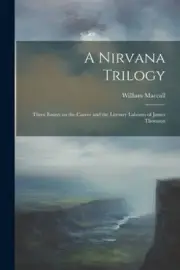 A Nirvana Trilogy: Three Essays on the Career and the Literary Labours of