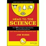 HEAD TO TOE SCIENCE: OVER 40 EYE-POPPING, SPINE-TINGLING, HEART-POUNDING ACTIVITIES THAT TEACH KIDS ABOUT THE HUMAN BODY
