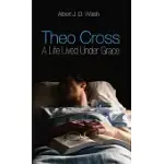 THEO CROSS: A LIFE LIVED UNDER GRACE