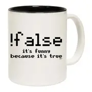 False Its Funny Because Its True Mug Cup