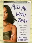 Miss Me with That: Hot Takes, Tidbits, by Rachel Lindsay New ARC Paperback