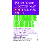 What Your Doctor May Not Tell You about Autoimmune Disorders: The Revolutionary Drug-Free Treatments for Thyroid Disease, Lupus, MS, IBD, Chronic Fati