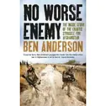 NO WORSE ENEMY: THE INSIDE STORY OF THE CHAOTIC STRUGGLE FOR AFGHANISTAN