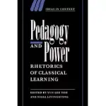 PEDAGOGY AND POWER: RHETORICS OF CLASSICAL LEARNING