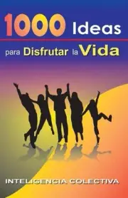 1000 Ideas para Disfrutar la Vida: Dandole valor a tus ideas by Eduardo Ramirez