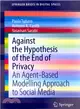 Against the Hypothesis of the End of Privacy ― An Agent-based Modelling Approach to Social Media
