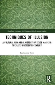 Techniques of Illusion: A Cultural and Media History of Stage Magic in the