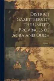 District Gazetteers of the United Provinces of Agra and Oudh; Volume 4 (Paperbac