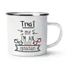 Trust Me I'm An Optician Retro Enamel Mug Cup - Funny Best Favourite Camping