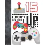 I DON’’T GET OLD I LEVEL UP 15: VIDEO GAME CONTROLLER COLLEGE RULED COMPOSITION WRITING NOTEBOOK FOR TEEN BOYS AND GIRLS