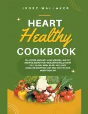 Walker - Heart Healthy Cookbook Delicious and Easy Low Sodium Low Fa - T555z