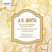 J. S. Bach The Solo Soprano Cantatas, Vol. 1 - GILLIAN KEITH ARMONICO CONSORT CD